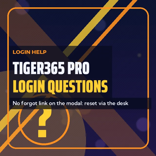 Tiger365 Pro Login Questions card: No forgot link on the modal: reset via the desk